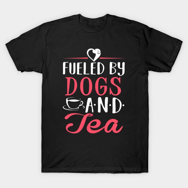 Fueled by Dogs and Tea T-Shirt by KsuAnn